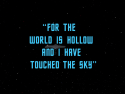 For the World Is Hollow and I Have Touched the Sky